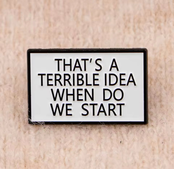 Pin: That’s A Terrible Idea • NEW