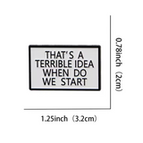 Pin: That’s A Terrible Idea • NEW