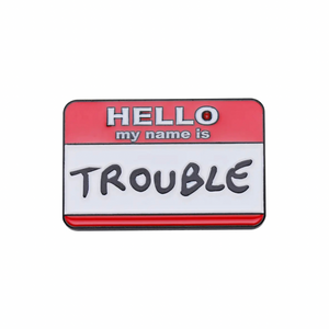 Pin: Hello I’m Trouble