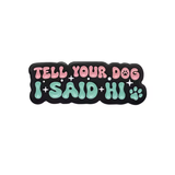 Pin: Tell Your Dog I Said Hi • NEW