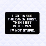 Pin: Gotta See The Candy First • NEW